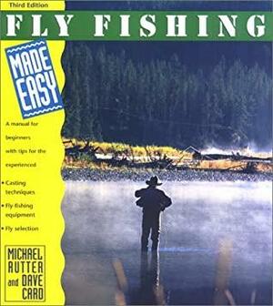 Fly Fishing Made Easy, 3rd: A Manual for Beginners with Tips for the Experienced by Dave Card, Michael Rutter