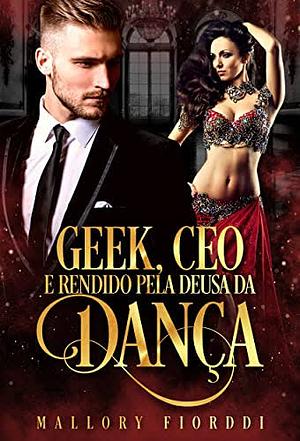 Geek, CEO e Rendido pela Deusa da Dança by Mallory Fiorddi