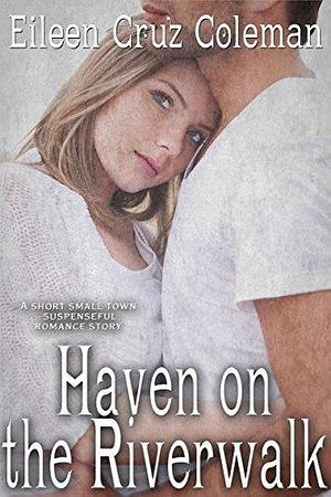 Haven on the Riverwalk by Eileen Cruz Coleman, Eileen Cruz Coleman