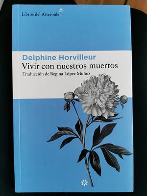 Living with Our Dead: Stories of Loss and Consolation by Delphine Horvilleur