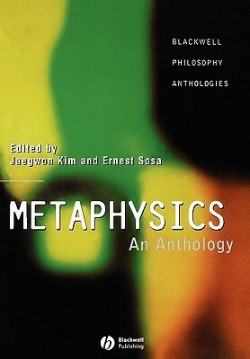 Metaphysics: An Anthology by Ernest Sosa, Jaegwon Kim