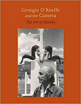 Georgia O'Keeffe and the Camera: The Art of Identity by Susan Danly