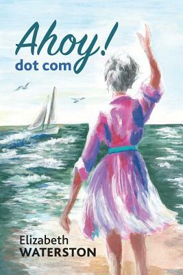 Ahoy! Dot Com by Elizabeth Waterston