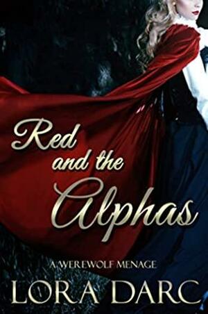 Red and the Alphas: A Werewolf Menage by Lora Darc