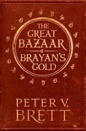 Great Bazaar and Brayan's Gold by Peter V. Brett