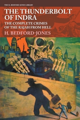 The Thunderbolt of Indra: The Complete Crimes of the Rajah from Hell by H. Bedford-Jones