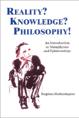 Reality? Knowledge? Philosophy!: An Introduction to Metaphysics and Epistemology by Stephen Hetherington