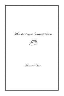 Where the English Housewife Shines by Alexandra Oliver