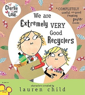 We Are Extremely Very Good Recyclers by Lauren Child