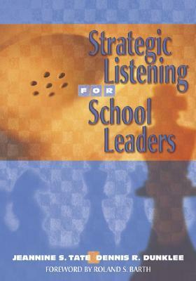 Strategic Listening for School Leaders by Dennis R. Dunklee, Jeannine S. Tate