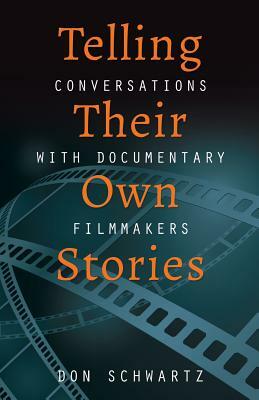 Telling Their Own Stories: Conversations with Documentary Filmmakers by Don Schwartz