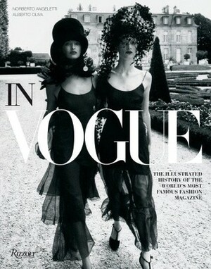 In Vogue: An Illustrated History of the World's Most Famous Fashion Magazine by Steven Klein, Norberto Angeletti, Grace Coddington, Annie Liebowitz, Anna Wintour