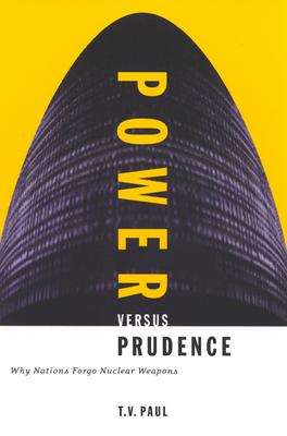 Power Versus Prudence: Why Nations Forgo Nuclear Weapons by Paul