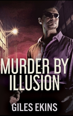 Murder By Illusion by Giles Ekins