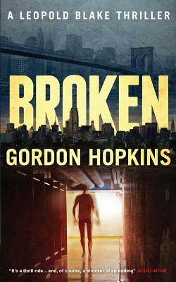 Broken: A Leopold Blake Thriller by Nick Stephenson, Gordon Hopkins