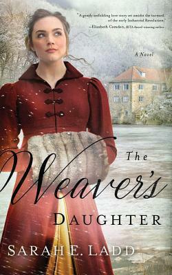 The Weaver's Daughter: A Regency Romance Novel by Sarah E. Ladd