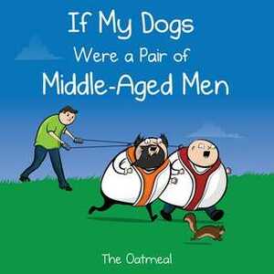 If My Dogs Were a Pair of Middle-Aged Men by Matthew Inman