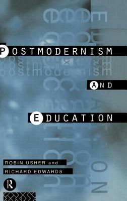 Postmodernism and Education: Different Voices, Different Worlds by Richard Edwards, Robin Usher