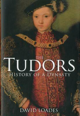 The Tudors: History of a Dynasty by David Loades