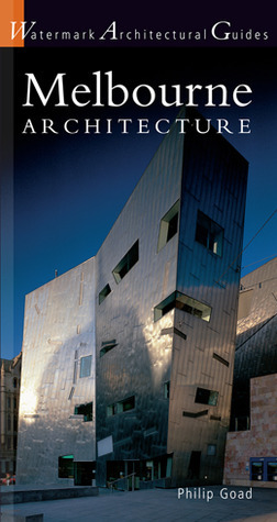 Melbourne Architecture (Watermark Architectural Guides) by Philip Goad