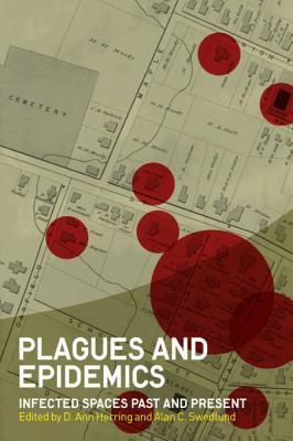 Plagues and Epidemics: Infected Spaces Past and Present by Ann Herring, Alan C. Swedlund