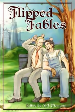 Flipped Fables by Anah Crow, S.A. Clements, Rob Rosen, Kiernan Kelly, Sean Michael, Angelia Sparrow, Misa Izanaki, Clare London, Winnie Jerome, G.S. Wiley