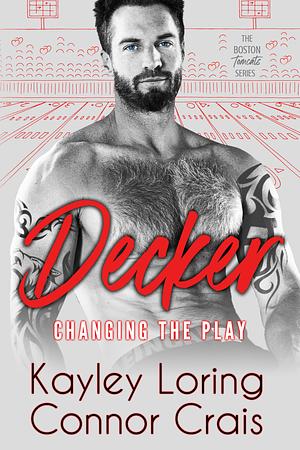 Decker: Changing the Play by Connor Crais, Kayley Loring