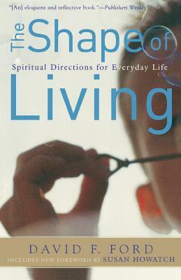 The Shape of Living: Spiritual Directions for Everyday Life by David F. Ford