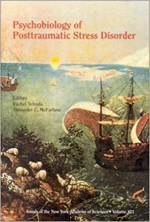 Psychobiology of Posttraumatic Stress Disorder by Alexander C. McFarlane, Rachel Yehuda