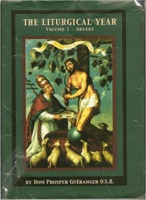 The Liturgical Year - Vol I Advent by Laurence Sheperd, Prosper Guéranger