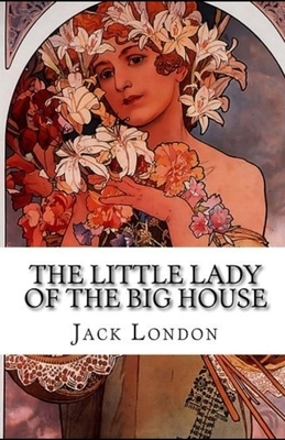 The Little Lady of the Big House Illustrated by Jack London