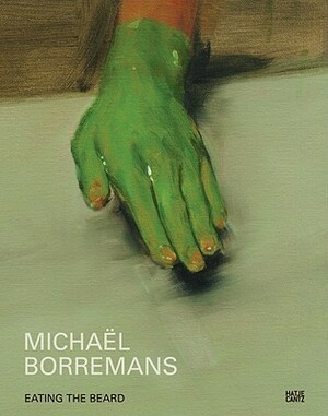 Micha�l Borremans: Eating the Beard by Hans Christ, Hans Rudolf Reust, Michael Borremans