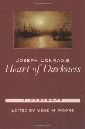 Joseph Conrad's Heart of Darkness: A Casebook by Gene M. Moore, Joseph Conrad