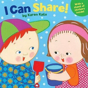 I Can Share! by Karen Katz