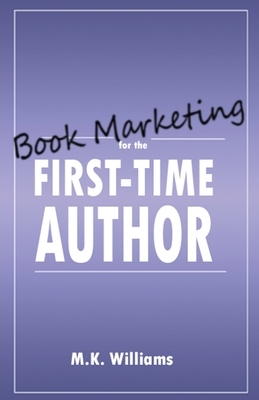 Book Marketing for the First-Time Author by M. K. Williams