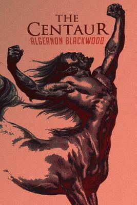 The Centaur by Algernon Blackwood