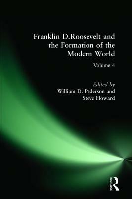 Franklin D.Roosevelt and the Formation of the Modern World by Steve Howard, William D. Pederson