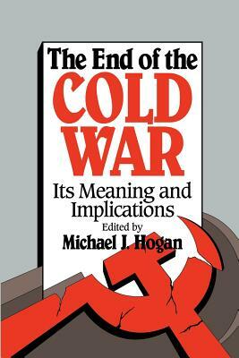 The End of the Cold War: Its Meaning and Implications by 