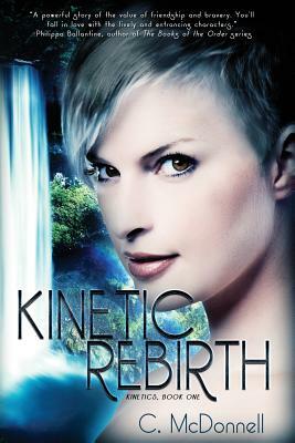 Kinetic Rebirth: Kinetics, Book One by C. McDonnell, Christine McDonnell