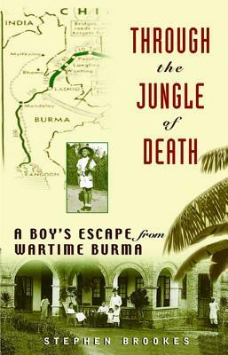 Through the Jungle of Death: A Boy's Escape from Wartime Burma by Stephen Brookes