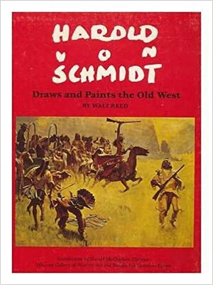 Harold Von Schmidt Draws and Paints the Old West by Walt Reed