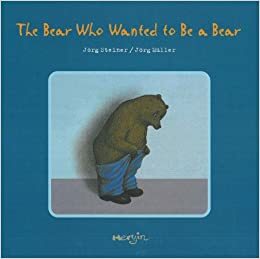 The Bear Who Wanted to Be a Bear by Jörg Müller, Jörg Steiner