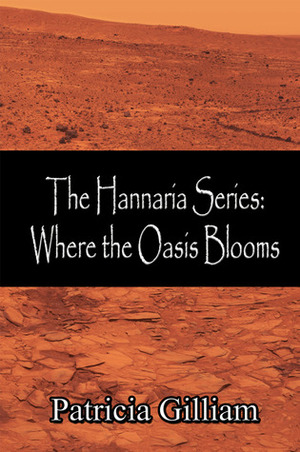 Where the Oasis Blooms (The Hannaria Series, #5) by Patricia Gilliam