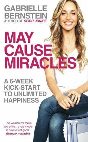May Cause Miracles: A 40-Day Diet for the Mind by Gabrielle Bernstein