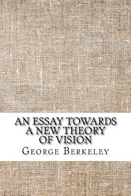 An Essay Towards a New Theory of Vision by George Berkeley