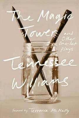 The Magic Tower and Other One-Act Plays by Tennessee Williams, Thomas Keith, Terrence McNally