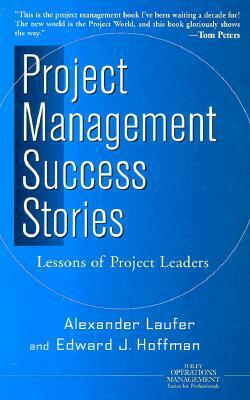 Project Management Success Stories: Lessons of Project Leaders by Edward J. Hoffman, Alexander Laufer