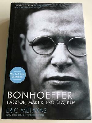 Bonhoeffer - Pásztor, mártír, próféta, kém by Eric Metaxas