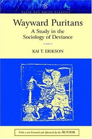 Wayward Puritans: A Study in the Sociology of Deviance by Kai Theodor Erikson