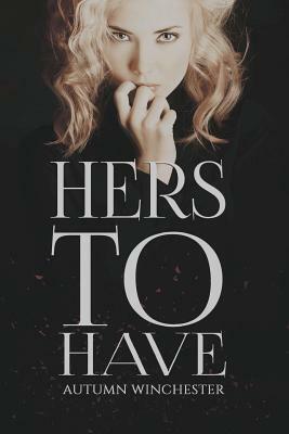 Hers to Have by Autumn Winchester
